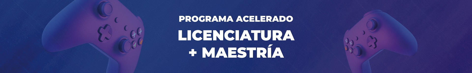 Programa Acelerado Licenciatura–Maestría en Animación, Videojuegos y Medios Interactivos